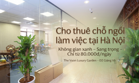 Cho thuê chỗ ngồi làm việc tại Hà Nội - The Vuon Luxury Garden 