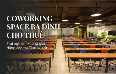 Coworking space Ba Đình cho thuê: Trải nghiệm không gian đẳng cấp tại The Vuon 