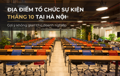 Địa điểm tổ chức sự kiện tháng 10 tại Hà Nội: Gợi ý không gian cho doanh nghiệp