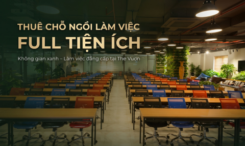 Thuê chỗ ngồi làm việc full tiện ích & văn phòng trọn gói tại The Vuon 