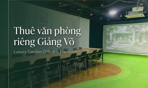 Thuê văn phòng riêng Giảng Võ tại The Vuon Luxury Garden Office 