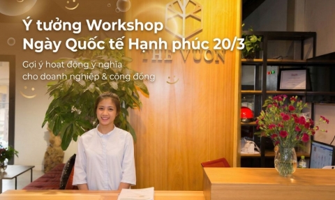 10 Ý tưởng workshop ngày Quốc tế Hạnh phúc ngày 20/3 tại The Vuon