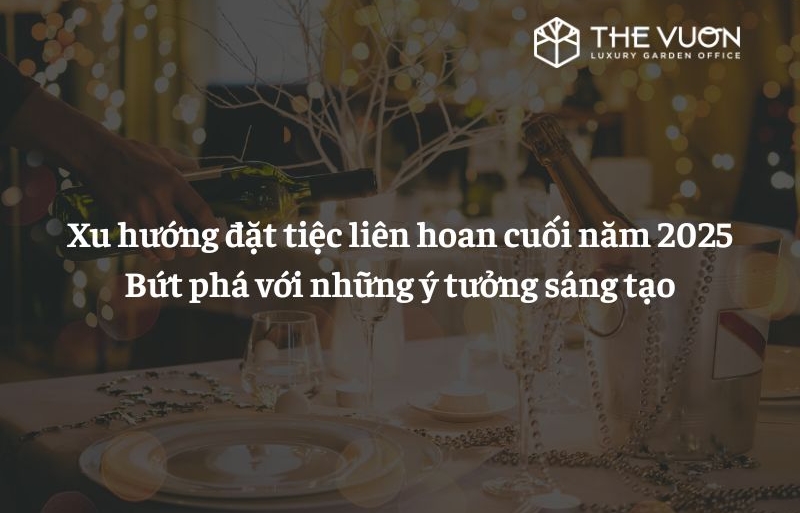 8 Xu hướng đặt tiệc liên hoan cuối năm 2025: Bứt phá với những ý tưởng sáng tạo