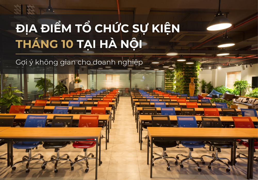 Địa điểm tổ chức sự kiện tháng 10 tại Hà Nội: Gợi ý không gian cho doanh nghiệp