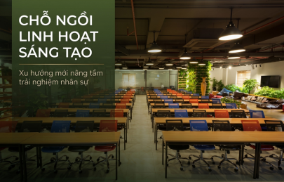 Chỗ ngồi linh hoạt sáng tạo: Xu hướng mới của doanh nghiệp đề cao trải nghiệm nhân sự 