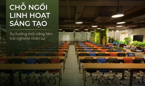 Chỗ ngồi linh hoạt sáng tạo: Xu hướng mới của doanh nghiệp đề cao trải nghiệm nhân sự 