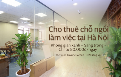 Cho thuê chỗ ngồi làm việc tại Hà Nội - The Vuon Luxury Garden 