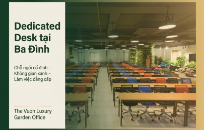 5 Lý do nên chọn dịch vụ dedicated desk tại Ba Đình ở The Vuon 