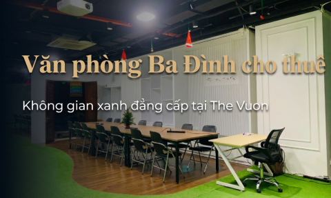 Văn phòng Ba Đình cho thuê đẹp, sang tại The Vuon Giảng Võ Hà Nội 