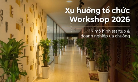 Xu hướng tổ chức workshop 2026: 7 mô hình startup & doanh nghiệp ưa chuộng 