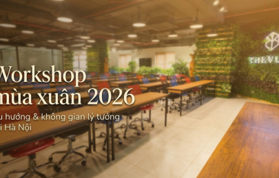 Xu hướng tổ chức workshop mùa xuân 2026 và địa điểm lý tưởng tại Hà Nội 