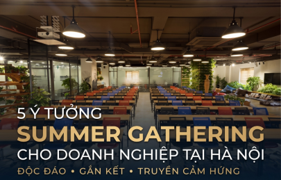  5 ý tưởng summer gathering cho doanh nghiệp tại Hà Nội cực chất & ấn tượng 