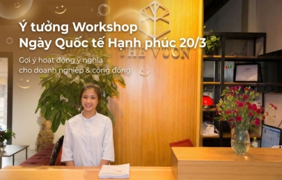 10 Ý tưởng workshop ngày Quốc tế Hạnh phúc ngày 20/3 tại The Vuon