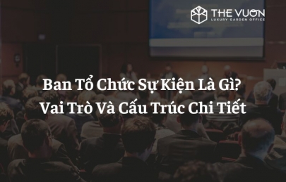 Ban tổ chức sự kiện là gì? Vai trò và cấu trúc chi tiết