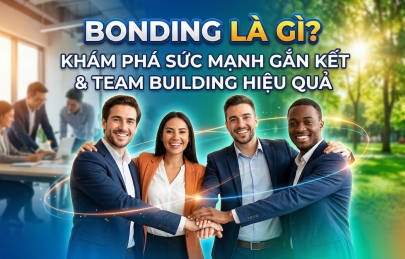 Bonding Là Gì? Khám Phá Team Bonding Và Hoạt Động Gắn Kết Hiệu Quả