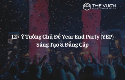12+ ý tưởng chủ đề year end party (YEP) sáng tạo & đẳng cấp