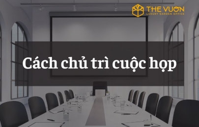 Cách chủ trì một cuộc họp chuyên nghiệp: 7 bước từ chuẩn bị đến thành công