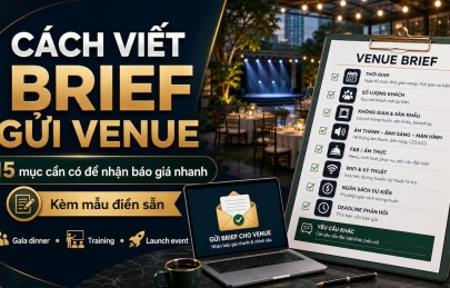 Cách viết brief gửi địa điểm tổ chức sự kiện: Template 15 mục và 3 ví dụ thực tế