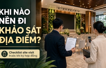 Checklist khảo sát địa điểm tổ chức sự kiện: 50 mục cần tick trước khi ký hợp đồng