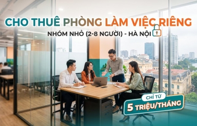 Cho thuê phòng làm việc riêng cho nhóm nhỏ tại Hà Nội