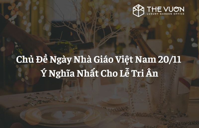 11 Chủ Đề Ngày Nhà Giáo Việt Nam 20/11 Ý Nghĩa Nhất Cho Lễ Tri Ân