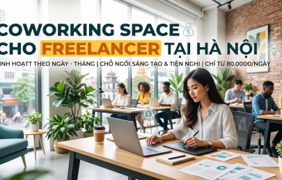 Coworking space cho freelancer tại Hà Nội - không gian làm việc linh hoạt theo nhu cầu