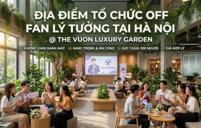 Địa Điểm Tổ Chức Off Fan Lý Tưởng Tại Hà Nội - The Vuon Luxury Garden