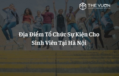 Địa Điểm Tổ Chức Sự Kiện Cho Sinh Viên Tại Hà Nội - The Vuon Luxury Garden Office