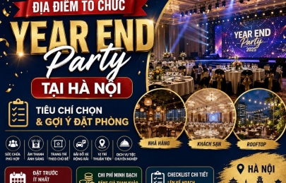Địa điểm tổ chức year end party Hà Nội: Tiêu chí và Gợi ý chọn chính xác