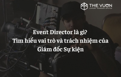 Event Director là gì? Tìm hiểu vai trò và trách nhiệm của Giám đốc Sự kiện