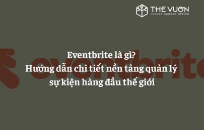 Eventbrite là gì? Hướng dẫn chi tiết nền tảng quản lý sự kiện hàng đầu thế giới