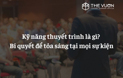 Kỹ năng thuyết trình là gì? Bí quyết để tỏa sáng tại mọi sự kiện
