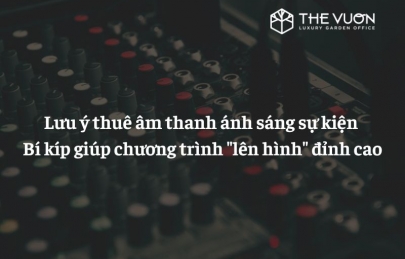Lưu ý thuê âm thanh ánh sáng sự kiện  Bí kíp giúp chương trình 
