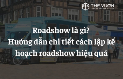 Roadshow là gì? Hướng dẫn chi tiết cách lập kế hoạch roadshow hiệu quả