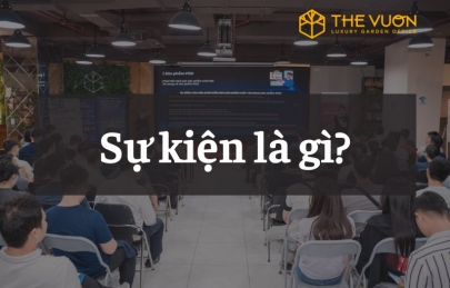 Sự kiện là gì? Tổng quan đầy đủ về các loại hình sự kiện phổ biến hiện nay