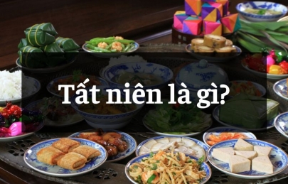 Tất niên là gì? Tìm hiểu ý nghĩa và phong tục truyền thống của người Việt
