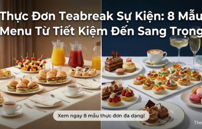 Thực Đơn Teabreak Sự Kiện: 8 Mẫu Menu Từ Tiết Kiệm Đến Sang Trọng