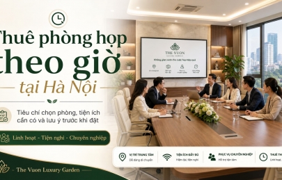 Thuê phòng họp theo giờ tại Hà Nội: Tiêu chí chọn phòng, tiện ích cần có và lưu ý trước khi đặt