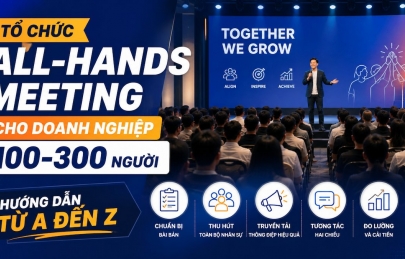 Tổ chức all-hands meeting cho doanh nghiệp 100-300 người: Hướng dẫn từ A đến Z