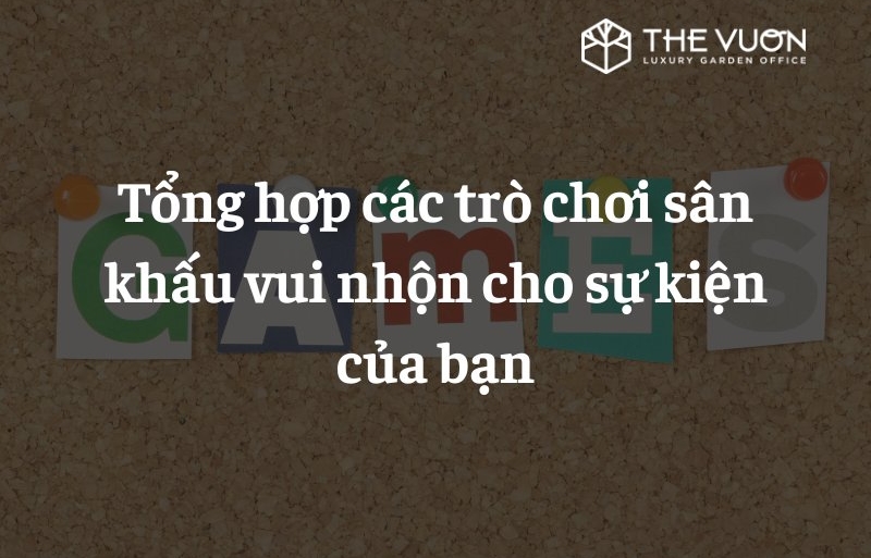 Tổng hợp các trò chơi sân khấu vui nhộn cho sự kiện của bạn