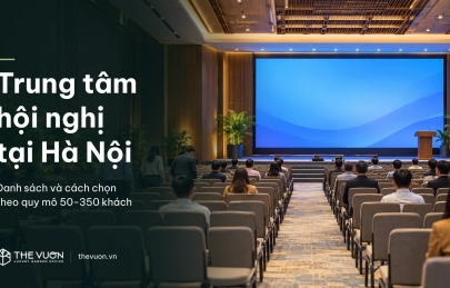 Trung tâm hội nghị tại Hà Nội: danh sách và cách chọn theo quy mô