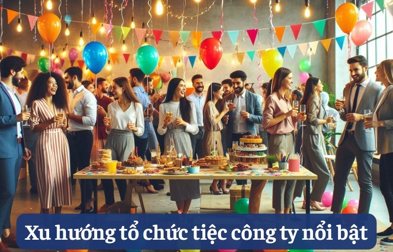 [2025] Bắt kịp 2 xu hướng tổ chức tiệc công ty nổi bật nhất