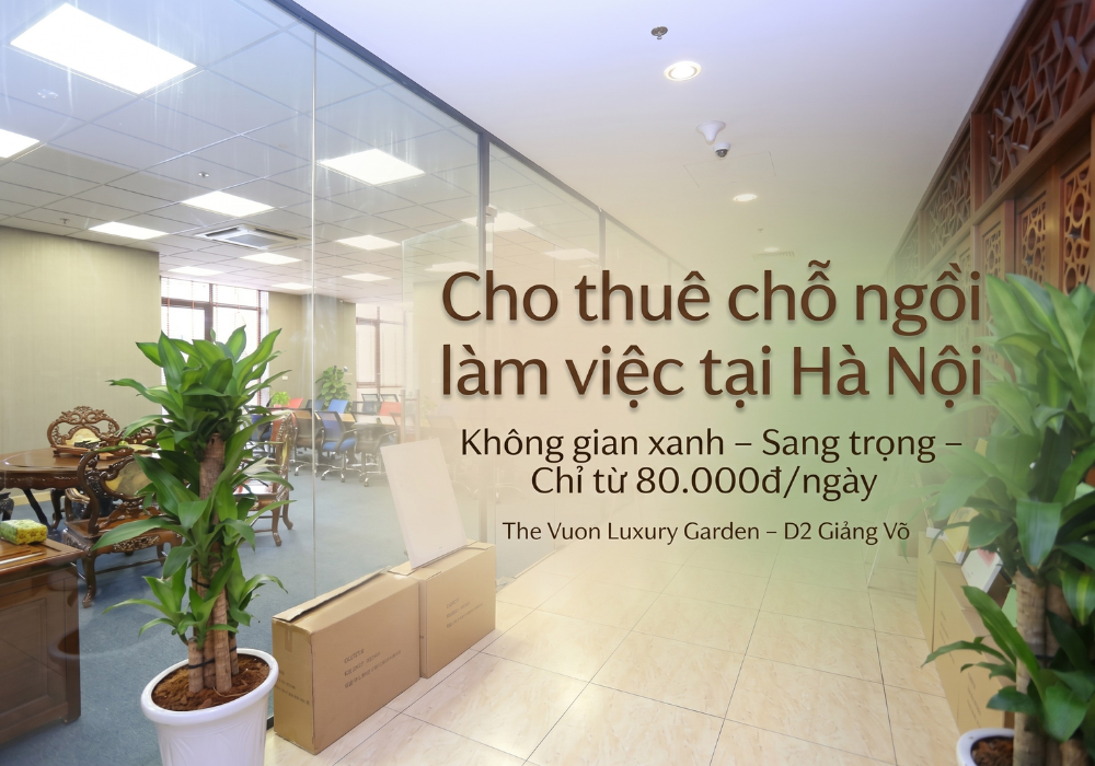 Cho thuê chỗ ngồi làm việc tại Hà Nội - The Vuon Luxury Garden 