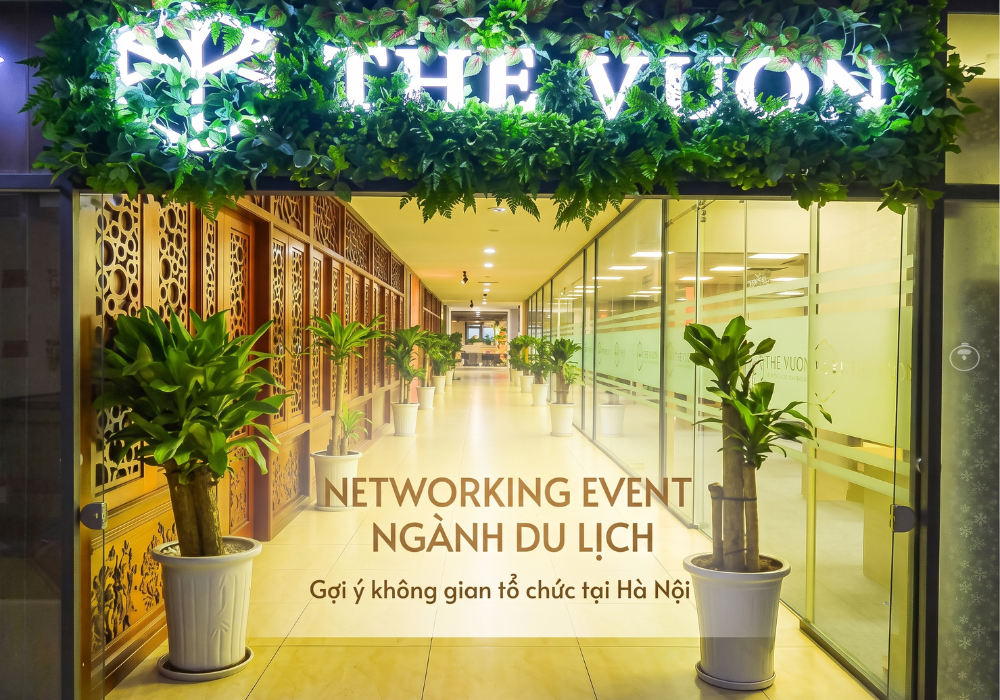 Gợi ý tổ chức networking event ngành du lịch tại Hà Nội trong không gian chuyên nghiệp