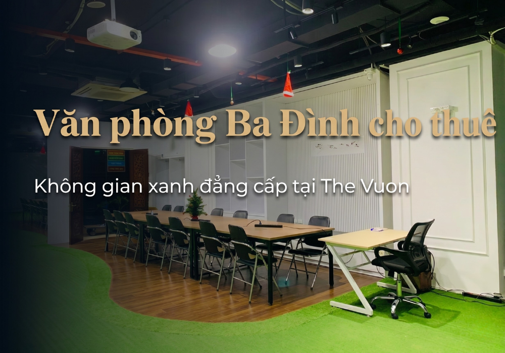 Văn phòng Ba Đình cho thuê đẹp, sang tại The Vuon Giảng Võ Hà Nội 