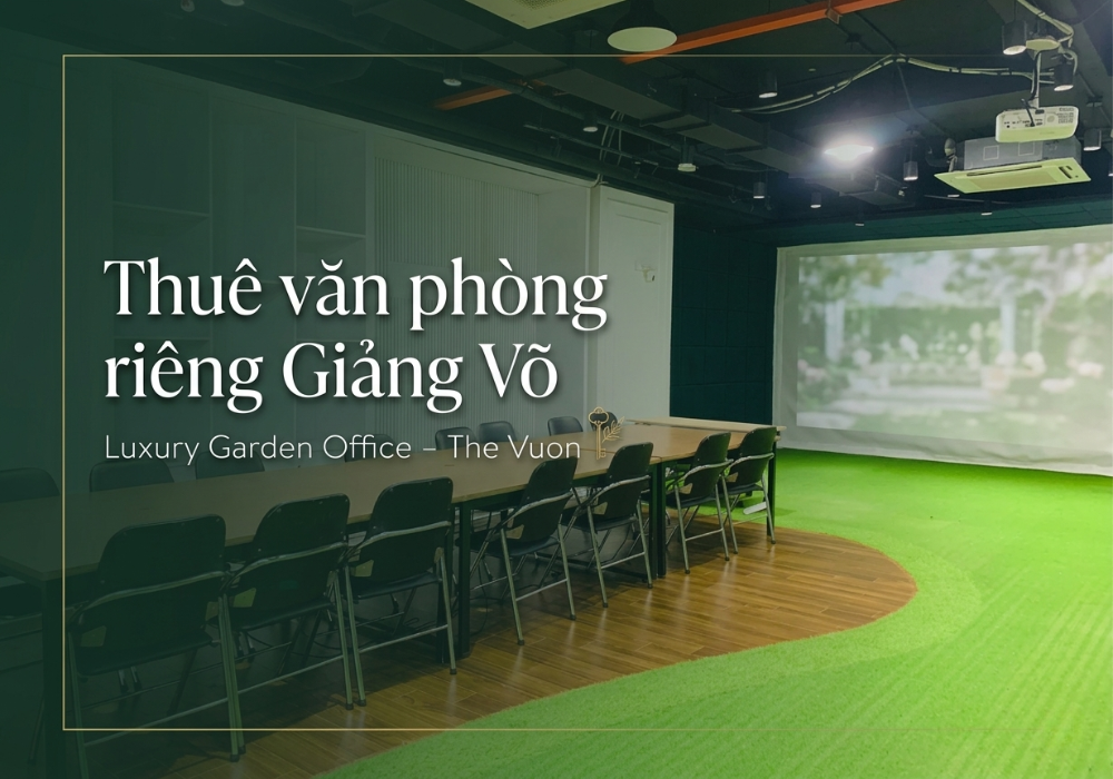 Thuê văn phòng riêng Giảng Võ tại The Vuon Luxury Garden Office 
